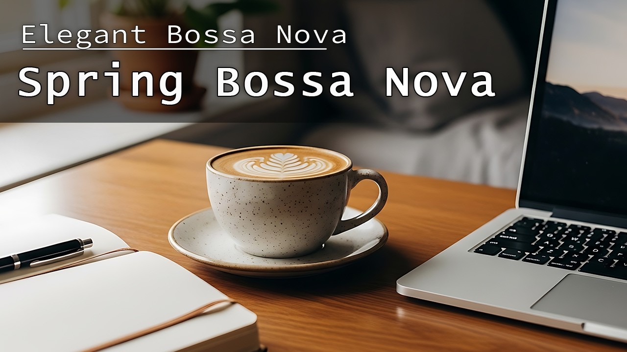 Spring Bossa Nova Jazz ☕ Elegant Morning Music for Focus & Productivity