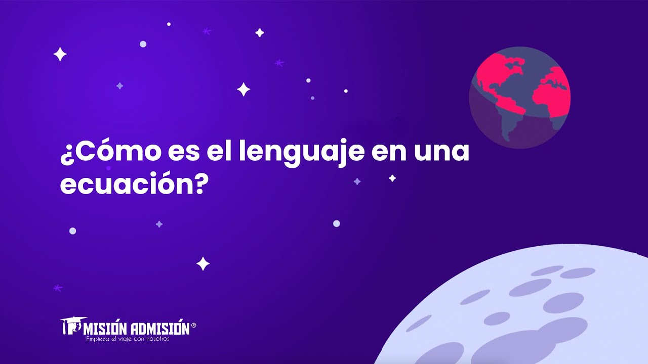 &iquest;C&oacute;mo es el lenguaje en una ecuaci&oacute;n? | Misi&oacute;n Admisi&oacute;n