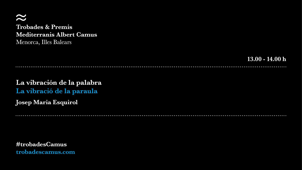III Trobades Albert Camus 2021. «La vibración de la palabra ». Josep Maria Esquirol. Version Esp.