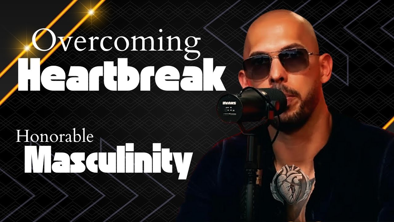 Andrew Tate: Overcoming Heartbreak and Becoming a Warrior of Honorable Masculinity!
