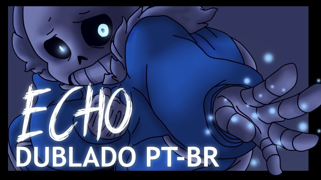 [UNDERTALE] ECHO Animation (DUBLADO PT-BR)