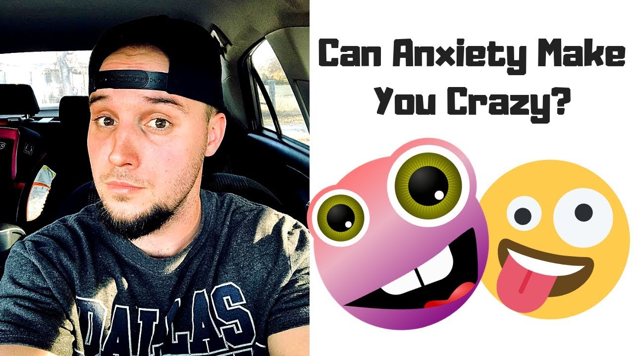 Can Anxiety Make You Crazy or Insane?