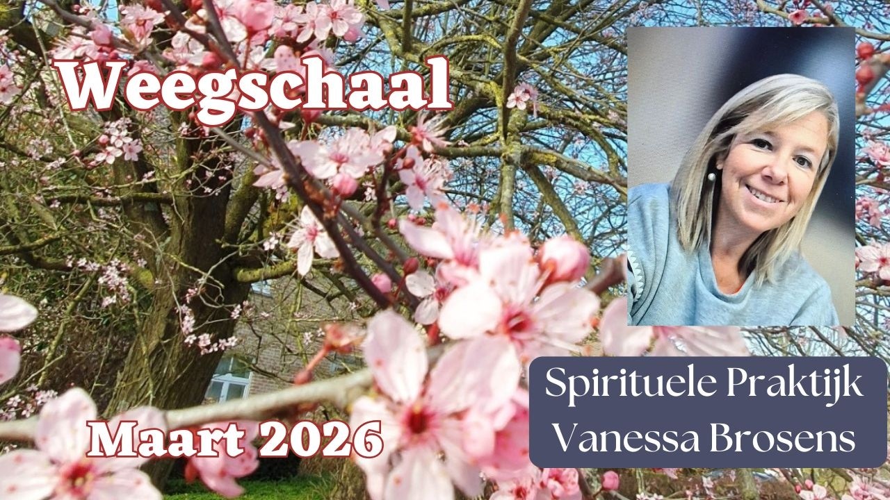 WEEGSCHAAL MAART 26: HOU VOL EN WERK DOOR JE GEVOELENS HEEN! VOLG JE EIGEN WAARHEID EN GEEF JE OVER!