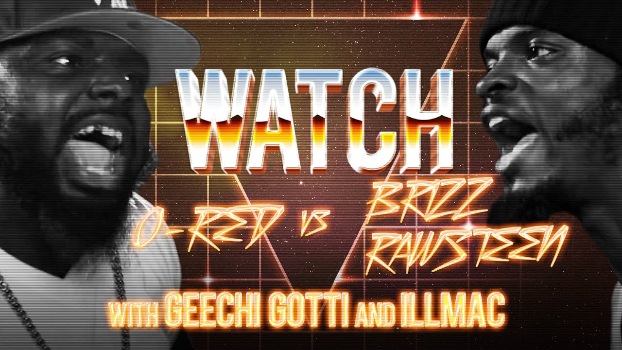 WATCH: O-RED vs BRIZZ RAWSTEEN with GEECHI GOTTI and ILLMAC