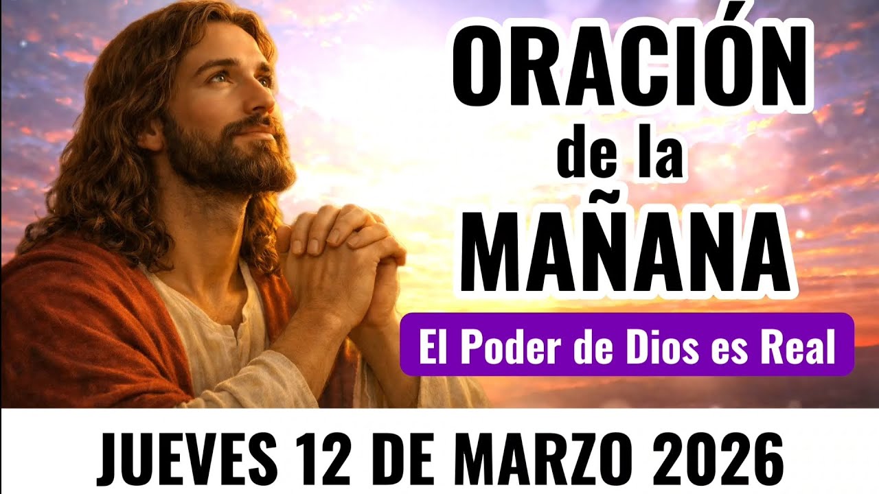 🙏 Oración de la Mañana de HOY | Jueves 12 de Marzo | El Poder de Dios es Real y Obra en Tu Vida Hoy