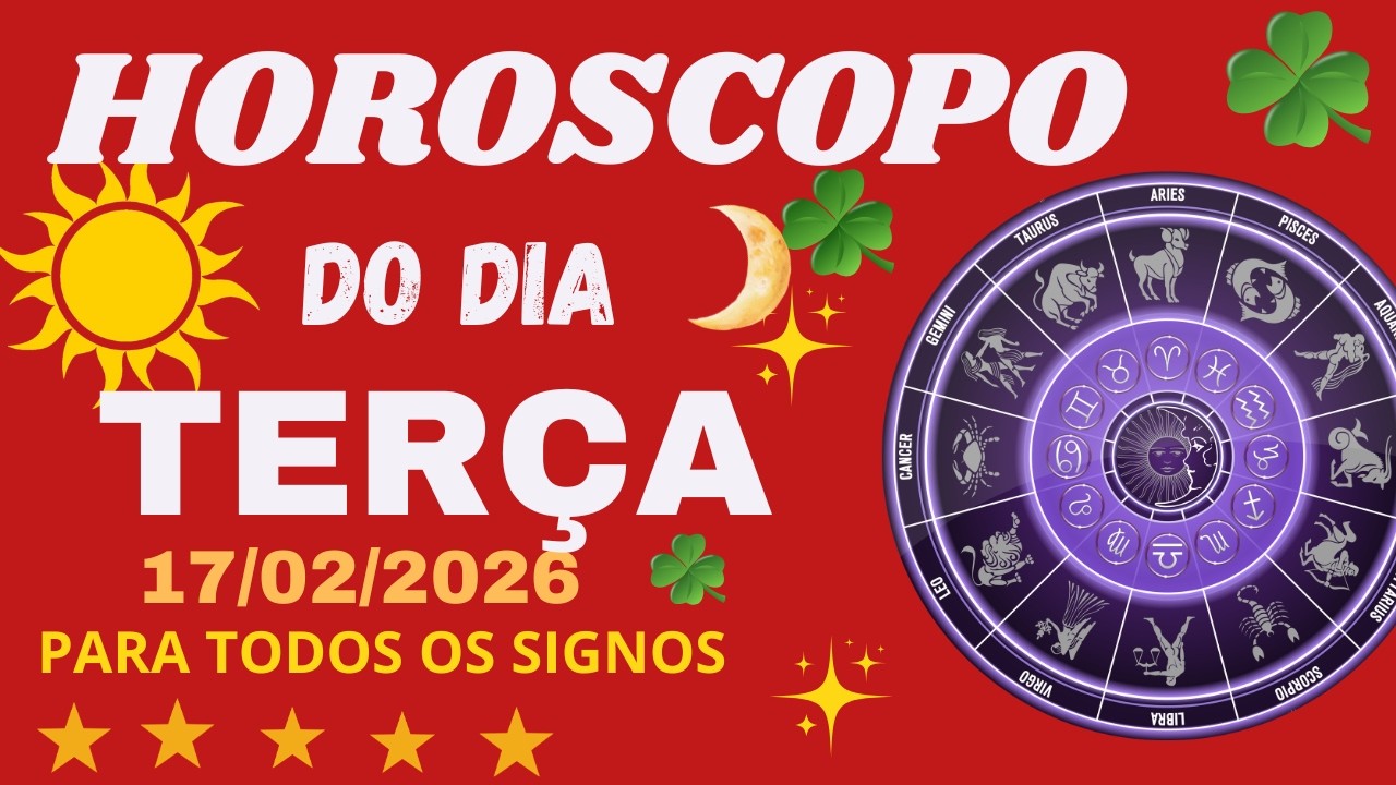 HORÓSCOPO DE HOJE   TERÇA FEIRA  17/02/2026 todos os signos