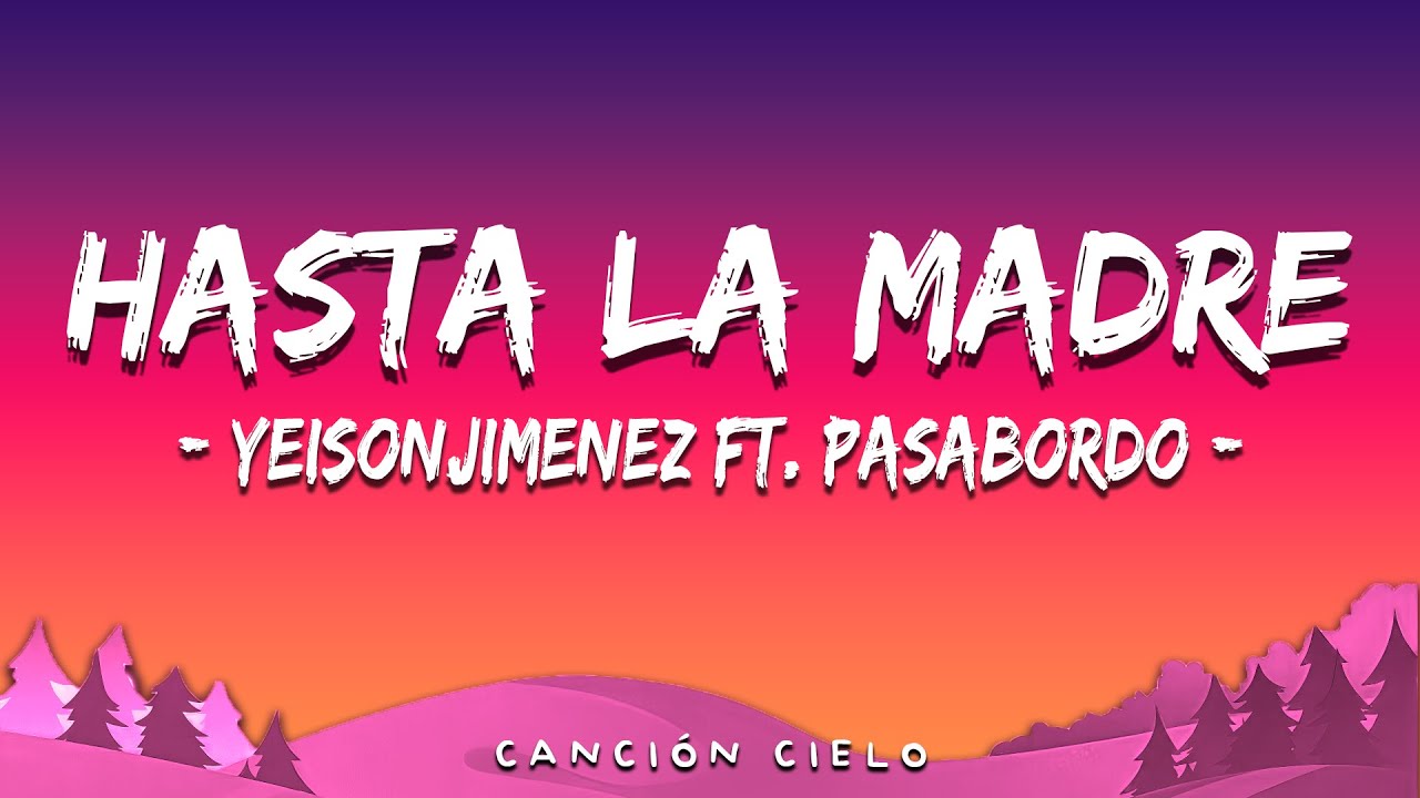 @YeisonJimenez Ft. @Pasabordo l Hasta La Madre (Letra\Lyrics)