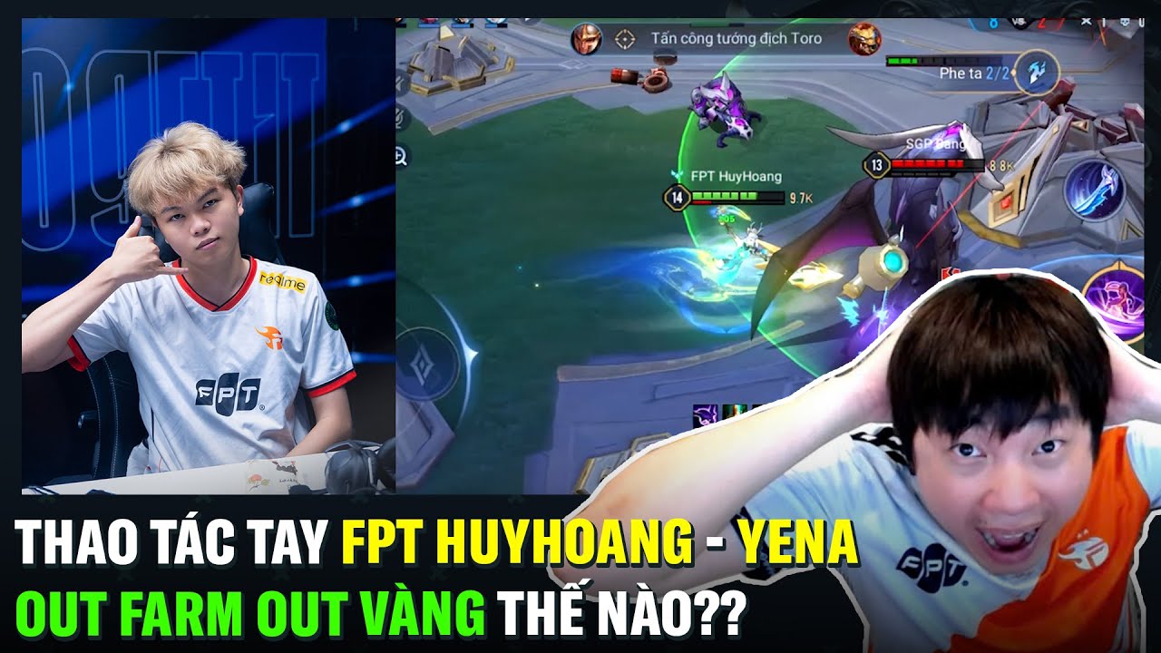 Thao Tác Tay FPT HuyHoang Yena - Out Farm Out Vàng đối thủ Thế Nào??? | BLV Thanh Tùng