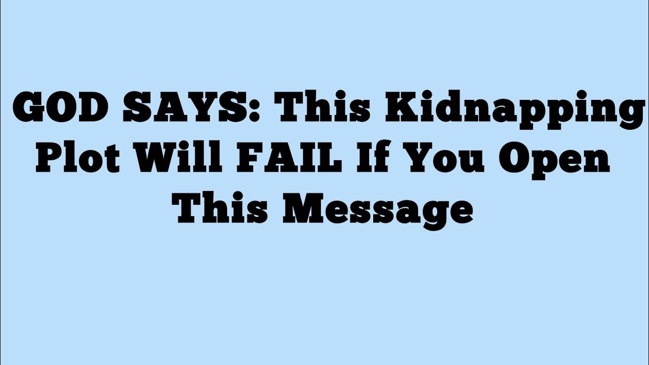📝GOD SAYS: This Kidnapping Plot Will FAIL If You Open This Message.DON'T SKIP