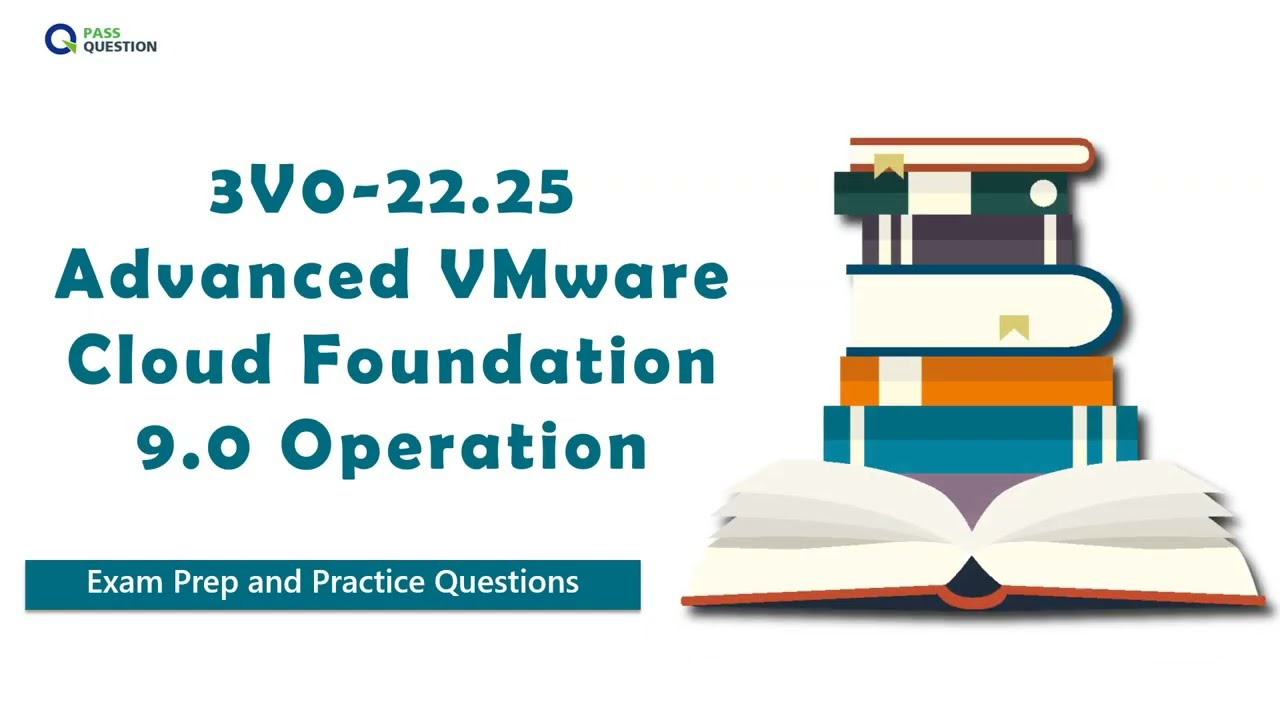 3V0-22.25 Advanced VMware Cloud Foundation 9.0 Operation Exam Prep | Practice Questions