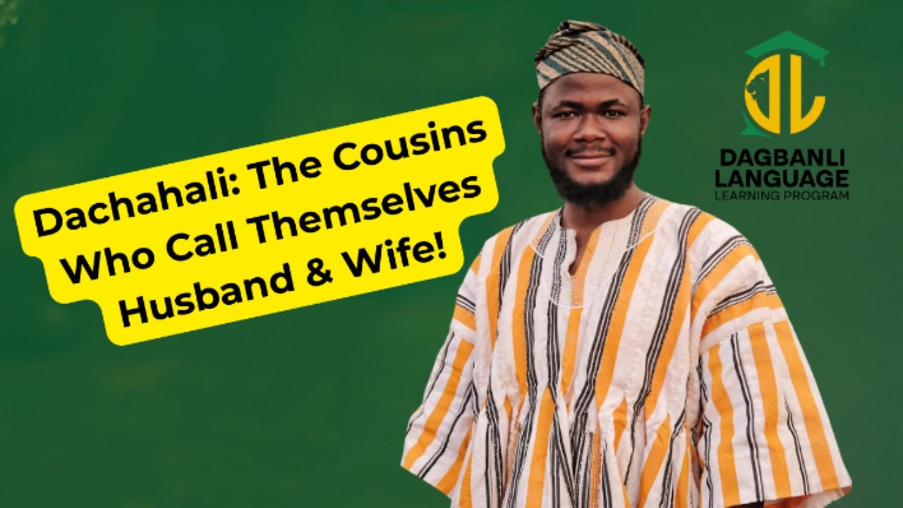 Dachahali Explained: Why Dagbon Cousins Call Each Other Husband & Wife