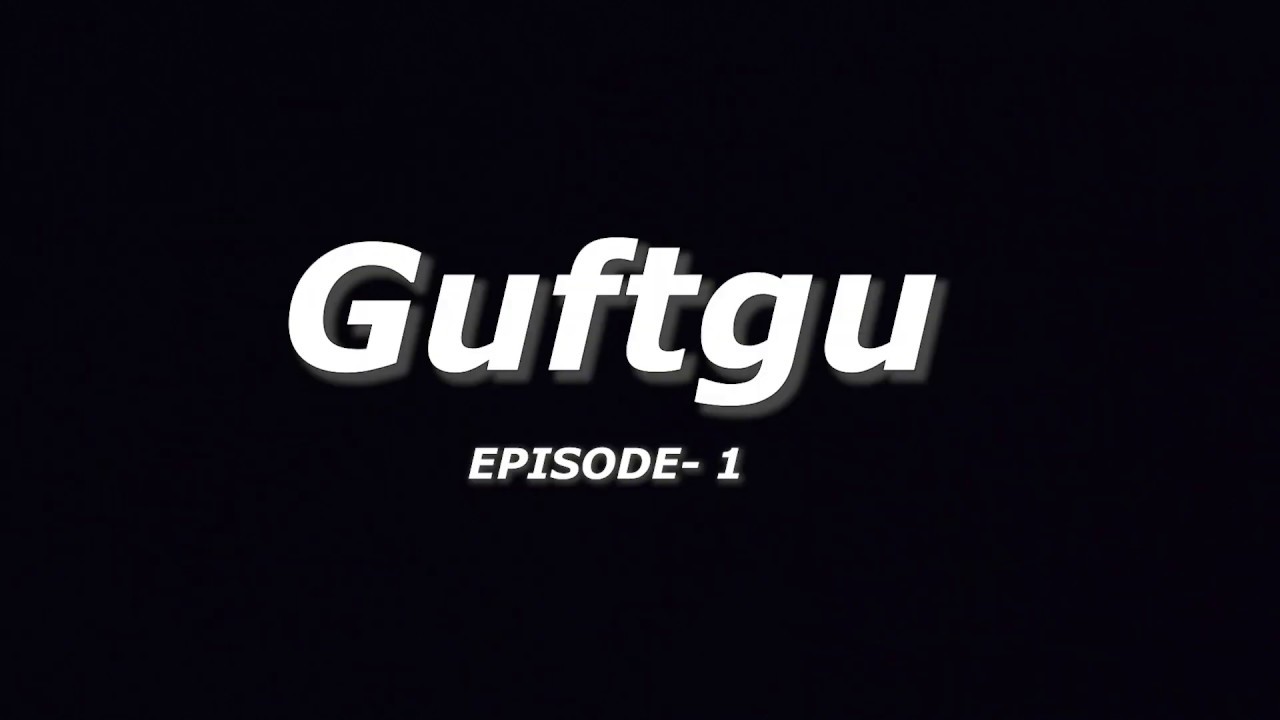 Guftgu EPISODE -1, Maana ke hum mard hai, magar hamare bhi apne kuch dard hai !