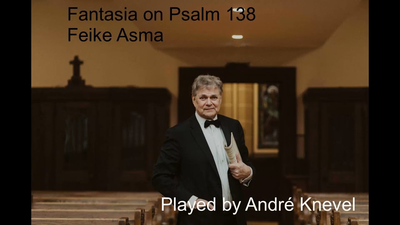Fantasia on Psalm 138 - Feike Asma played by André Knevel Lutherian Church - The Hague NL