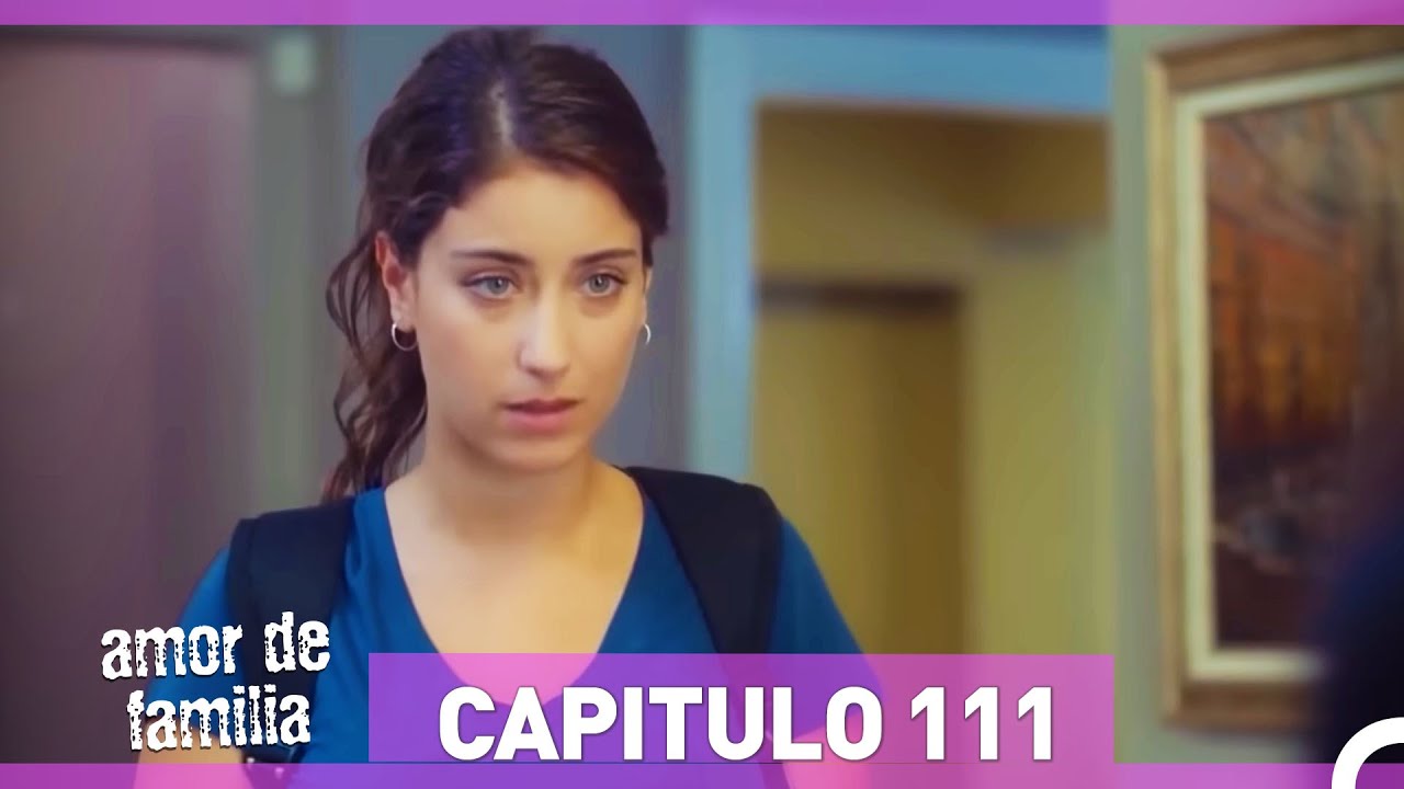 Amor De Familia | Capítulo 111 (Español Doblado)