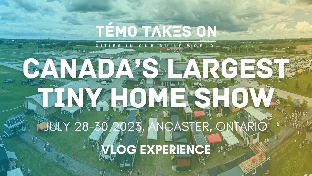 Canada's Largest Tiny Home Show: Temo Takes On