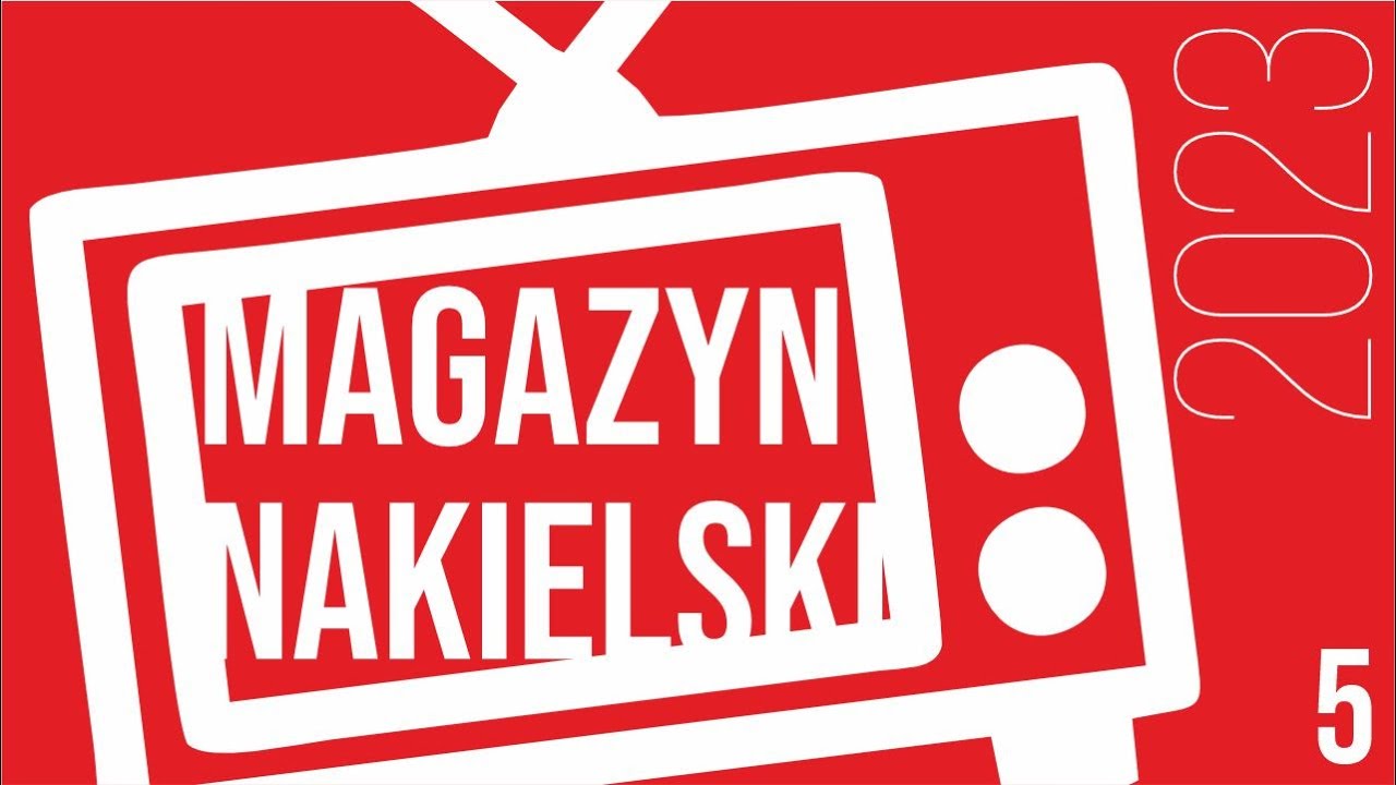 Magazyn Nakielski #5 - MAJ 2023
