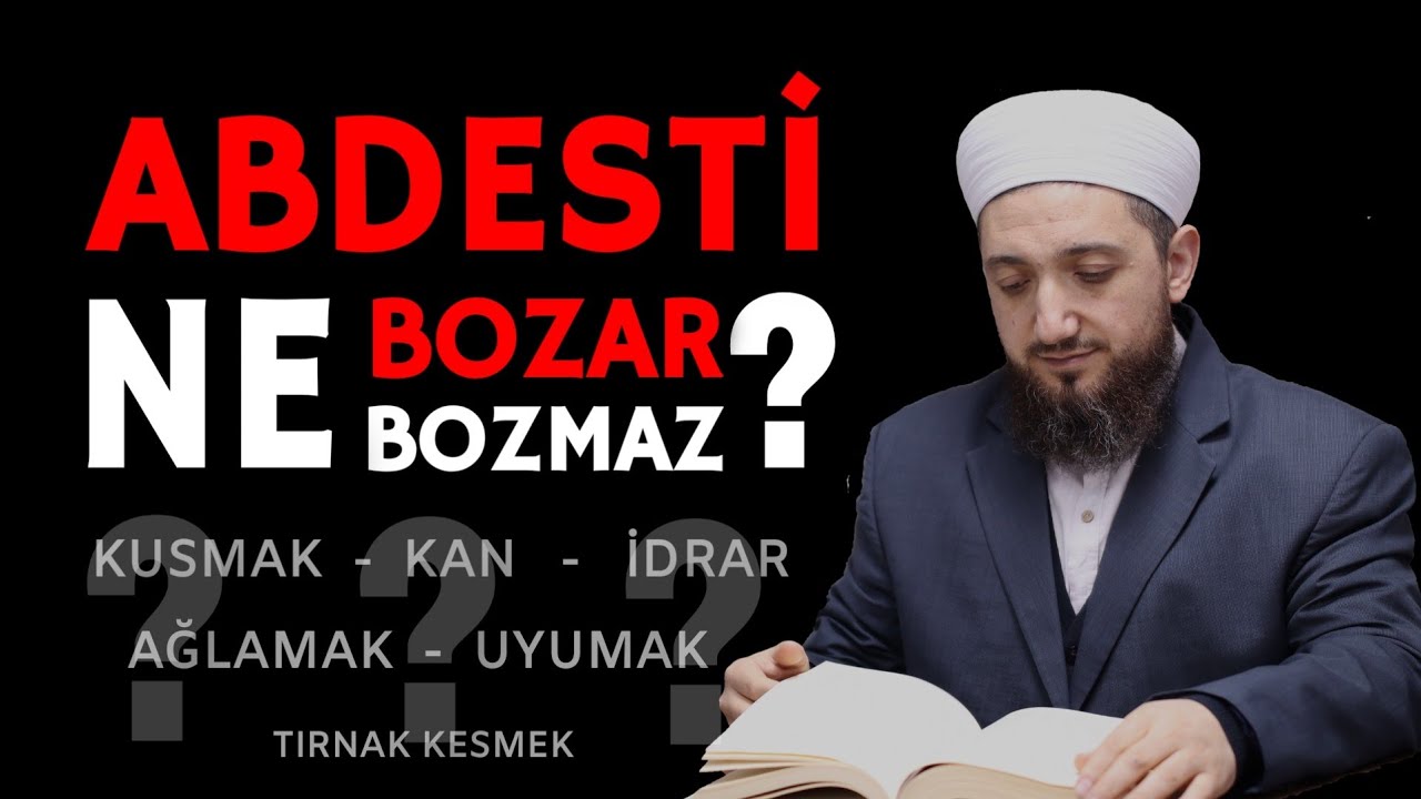 ABDESTİ BOZAN ve BOZMAYAN ŞEYLER