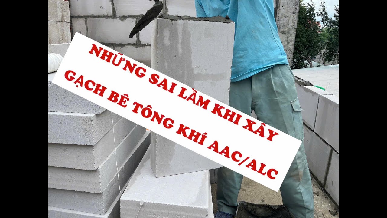 Những sai lầm khi xây gạch bê tông khí AAC