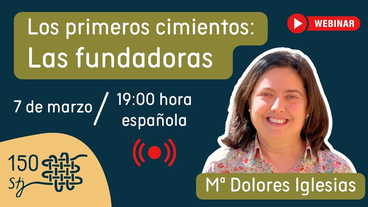 Webinar: Los primeros cimientos: Las fundadoras. Hna.Ma Dolores Iglesias.