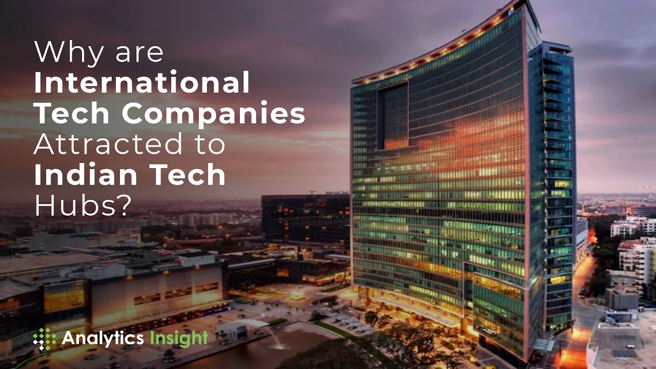 Why are International Tech Companies Attracted to Indian Tech Hubs?