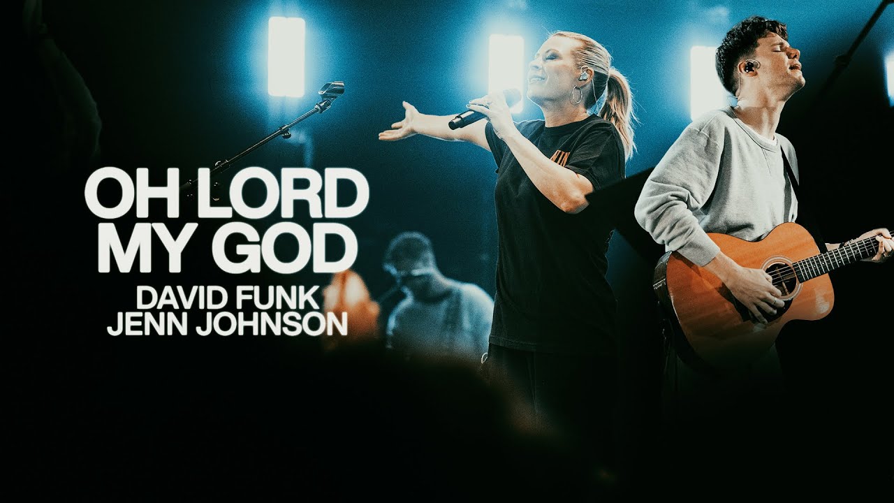 Oh Lord My God - Bethel Music, David Funk, Jenn Johnson