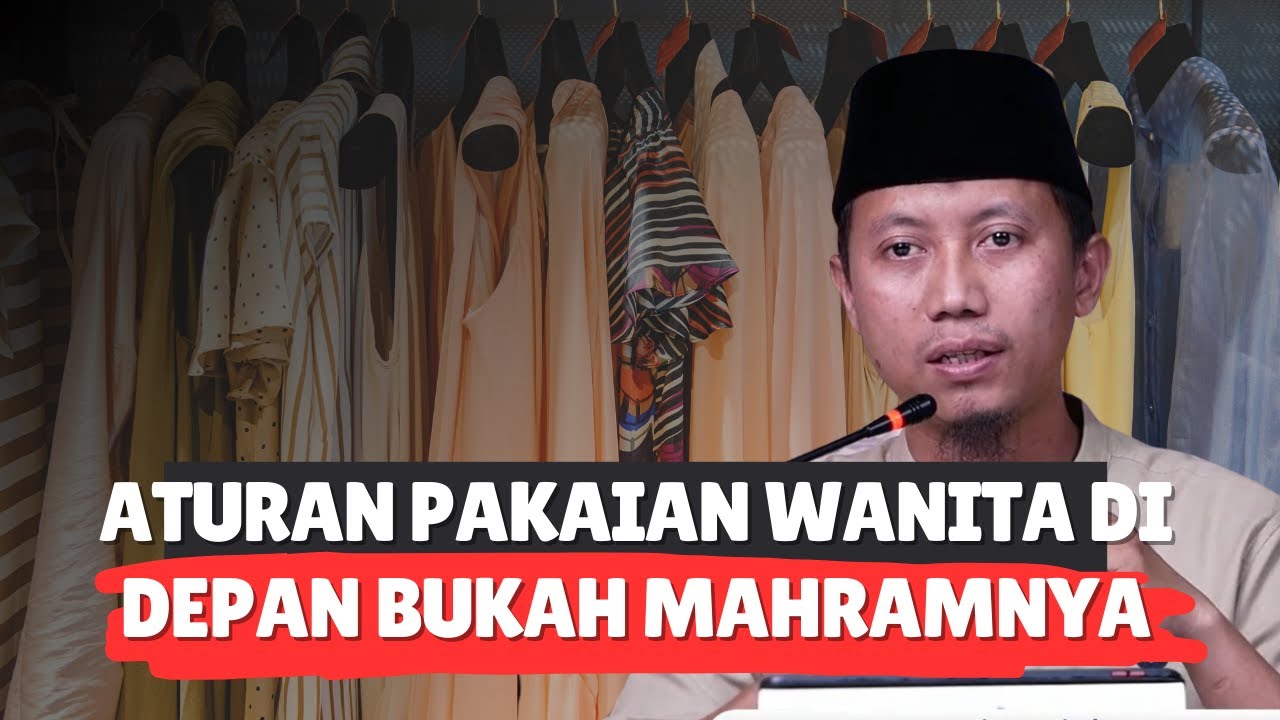 ATURAN PAKAIAN WANITA DI DEPAN BUKAN MAHRAMNYA - Ustadz Ammi Nur Baits, S.T, B.A