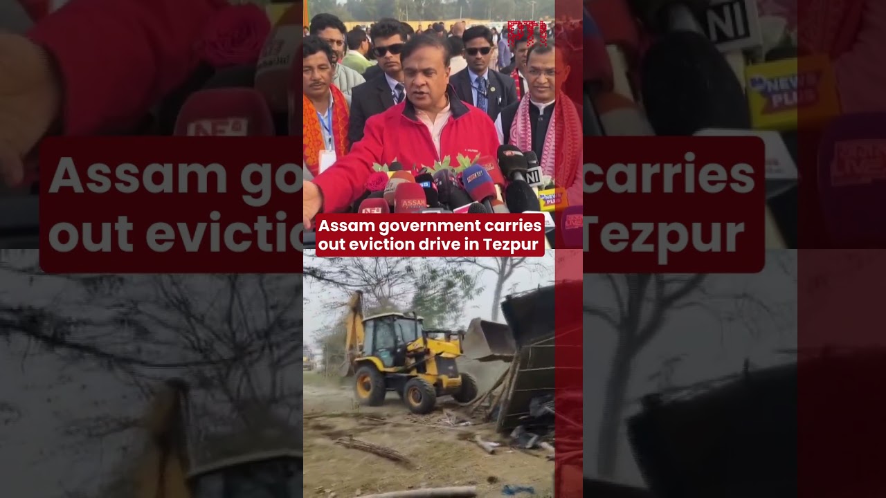 Assam government carries out eviction drive in Tezpur