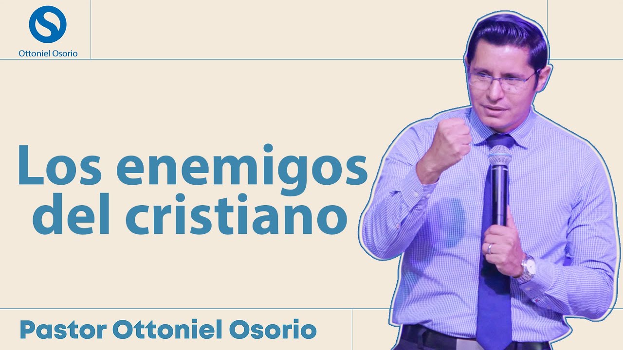 Los enemigos del cristiano - Pastor Ottoniel Osorio