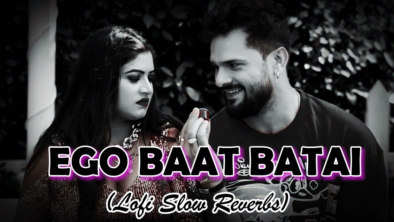 Ego Baat Batai Ta Batawe Debu Ka | Khesari lal Yadav | Lofi Mashup Song | Bhojpuri Song