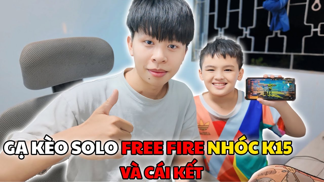 TÀI TC GẠ KÈO SOLO FREE FIRE VỚI NHÓC K15 VÀ CÁI KẾT