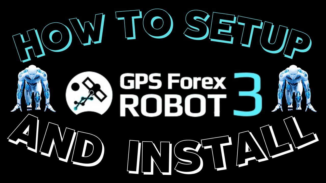GPS FOREX ROBOT - EXPERT ADVISOR - HOW TO INSTALL AND SETUP FOR BEGINNERS