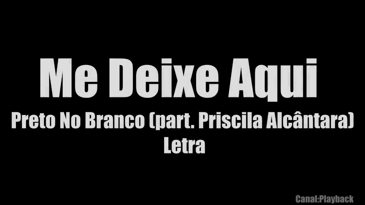 Preto no Branco - Me Deixe Aqui ft. Priscilla Alcantara Letra