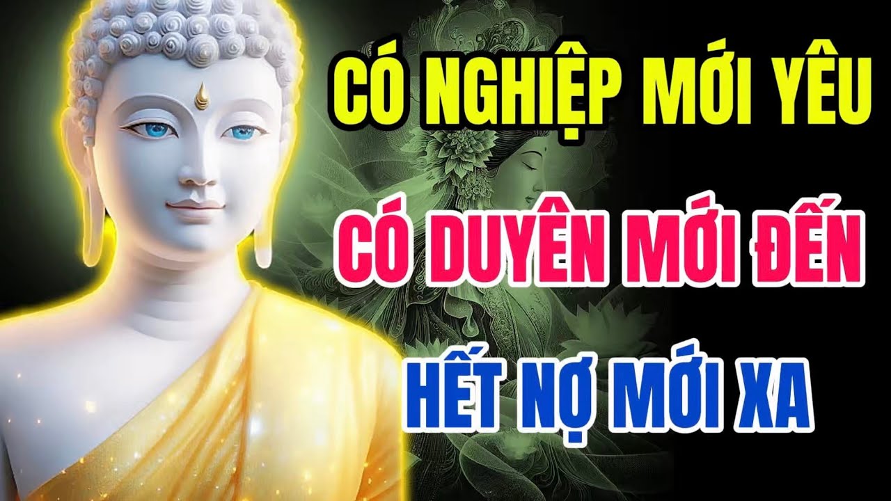 Có Nghiệp Mới Yêu, Có Duyên Mới Đến, Hết Nợ Mới Xa - Lời Phật Dạy Về Tình Yêu Dang Dở