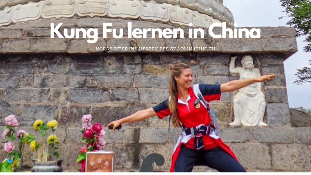 Kung Fu lernen in China – Noras Reise ins Herz des Shaolin Kung Fu