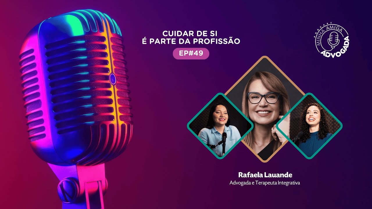 CUIDAR DE SI É PARTE DA PROFISSÃO: Prevenção contra o esgotamento mental - Minha Amiga Advogada #49