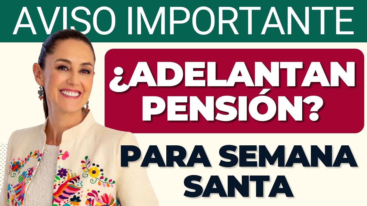 ⚠️ Adelanto de pensi&oacute;n en Semana Santa 2026: ent&eacute;rate