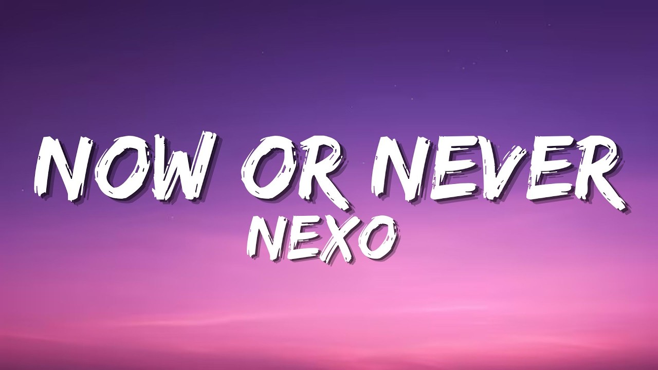 Nexo - Now Or Never (Lyrics) | I Choose Now