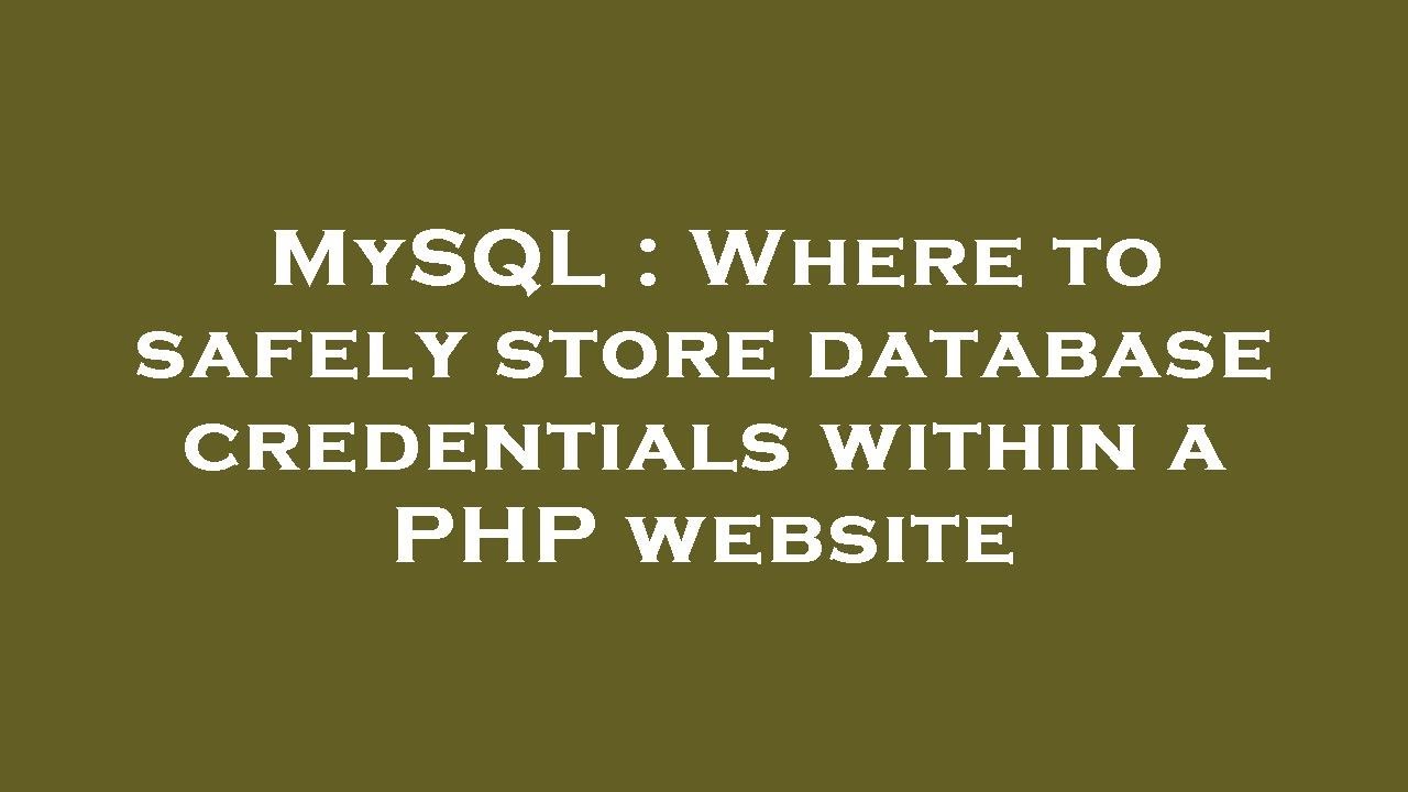 MySQL : Where to safely store database credentials within a PHP website