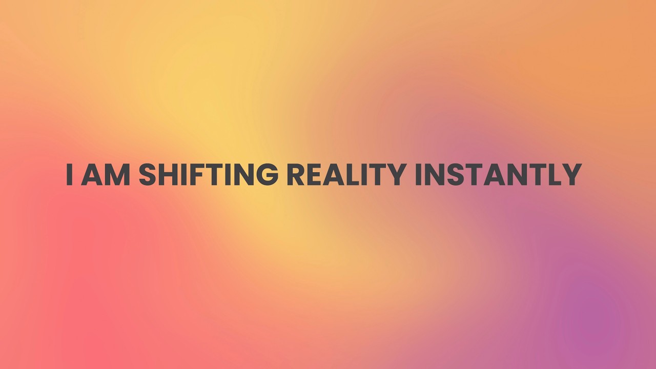 I AM SHIFTING REALITY INSTANTLY