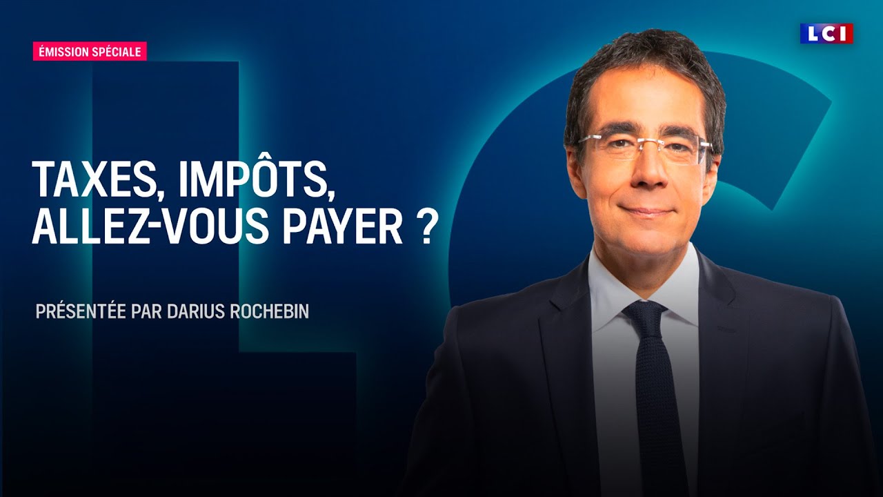 Taxes, imp&ocirc;ts, allez-vous payer ? Notre &eacute;dition sp&eacute;ciale avec Darius Rochebin｜LCI