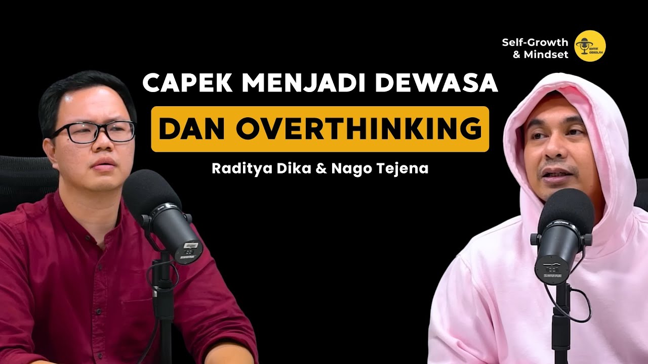 Capek Menjadi Dewasa dan Overthinking - Raditya Dika & Nago Tejena