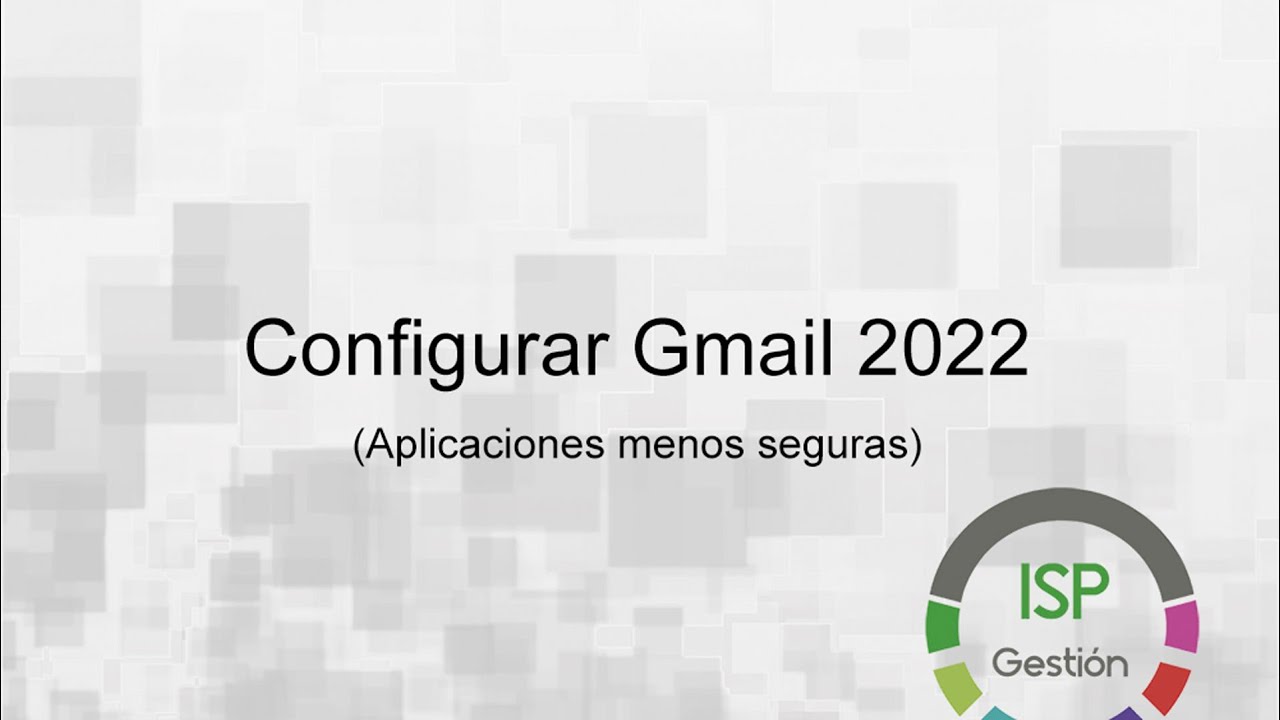 Configurar Gmail 2022 (Aplicaciones menos seguras)