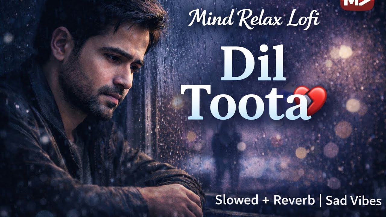 Hindi new song 2026 Arjit singh Dil Toota Lofi | Slowed + Reverb | Sad Hindi Heartbreak Song