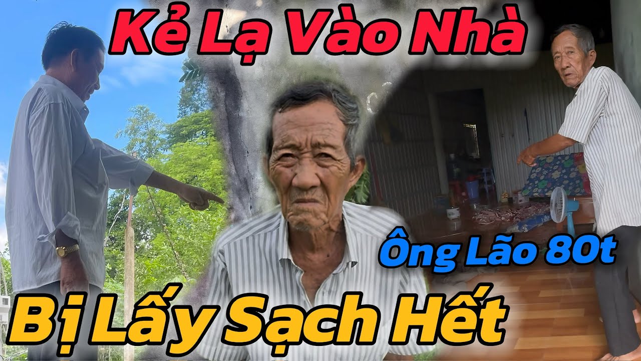 Căng, Ông Lão 80t Bị Kẻ LẠ Mặt Lén Vào Nhà Lấy Sạch Khiến Chủ Kênh Ngã Ngữa