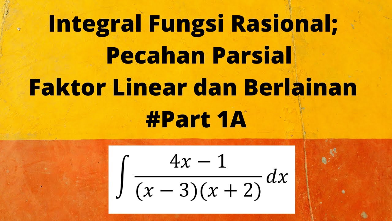 Integrasi Fungsi Rasional;Pecahan Parsial #Part 1A -  Faktor linear dan Berlainan