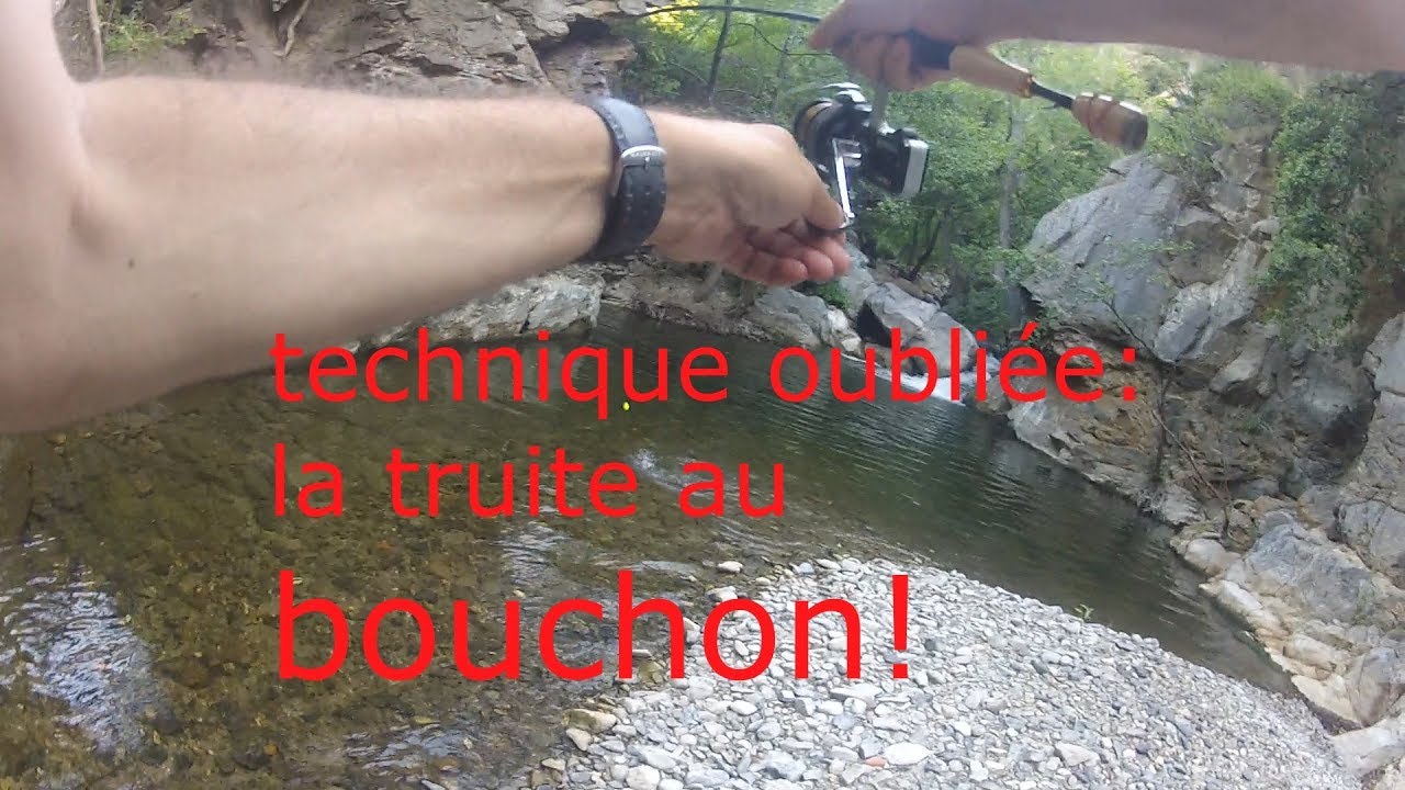 LA TRUITE AU BOUCHON, UNE TECHNIQUE EFFICACE,A ESSAYER!