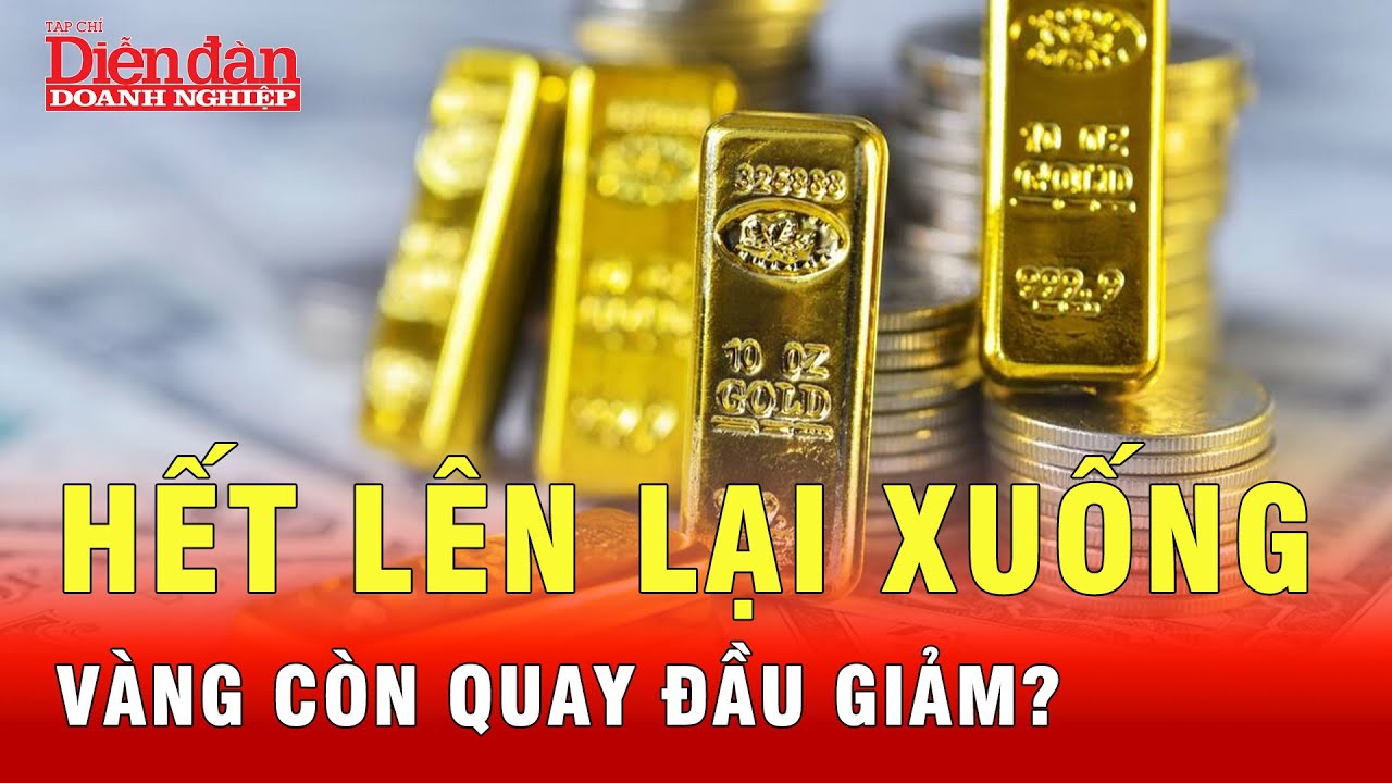 Nhanh lên chóng xuống - Vàng còn quay đầu giảm nữa? | Tin tức 24h