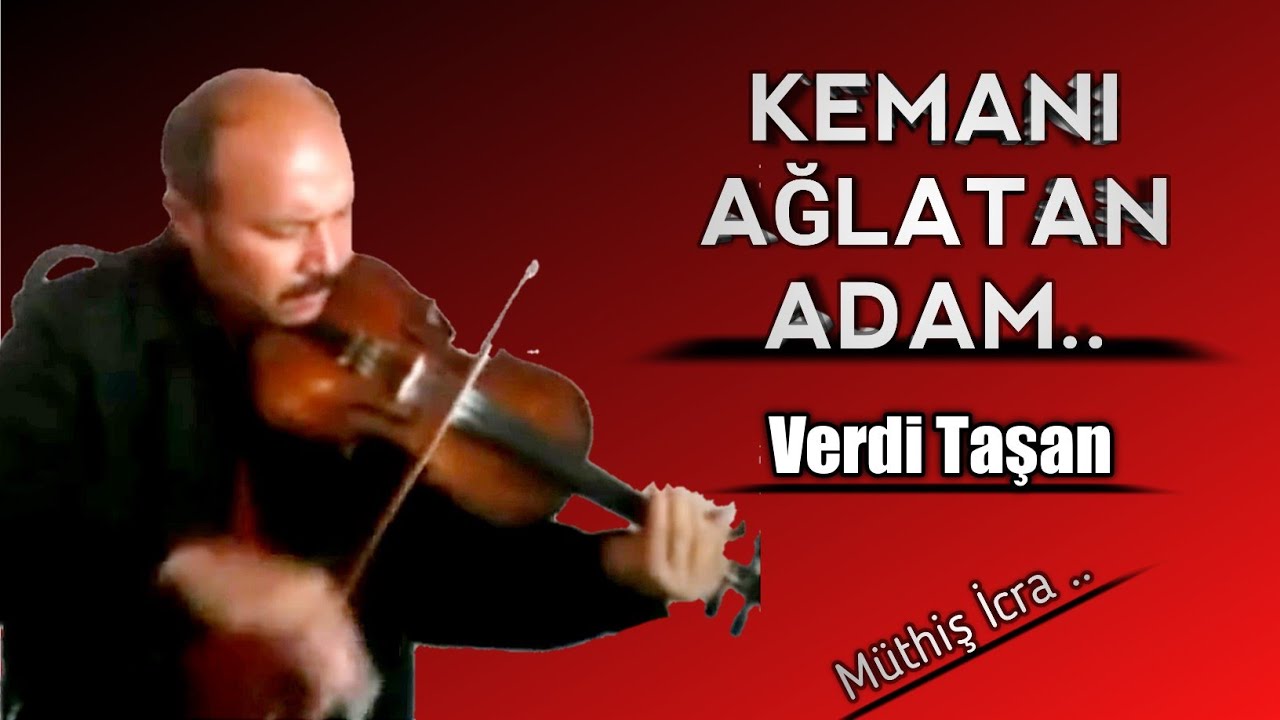 Kemanı Ağlatan Adam  -  Verdi Taşan