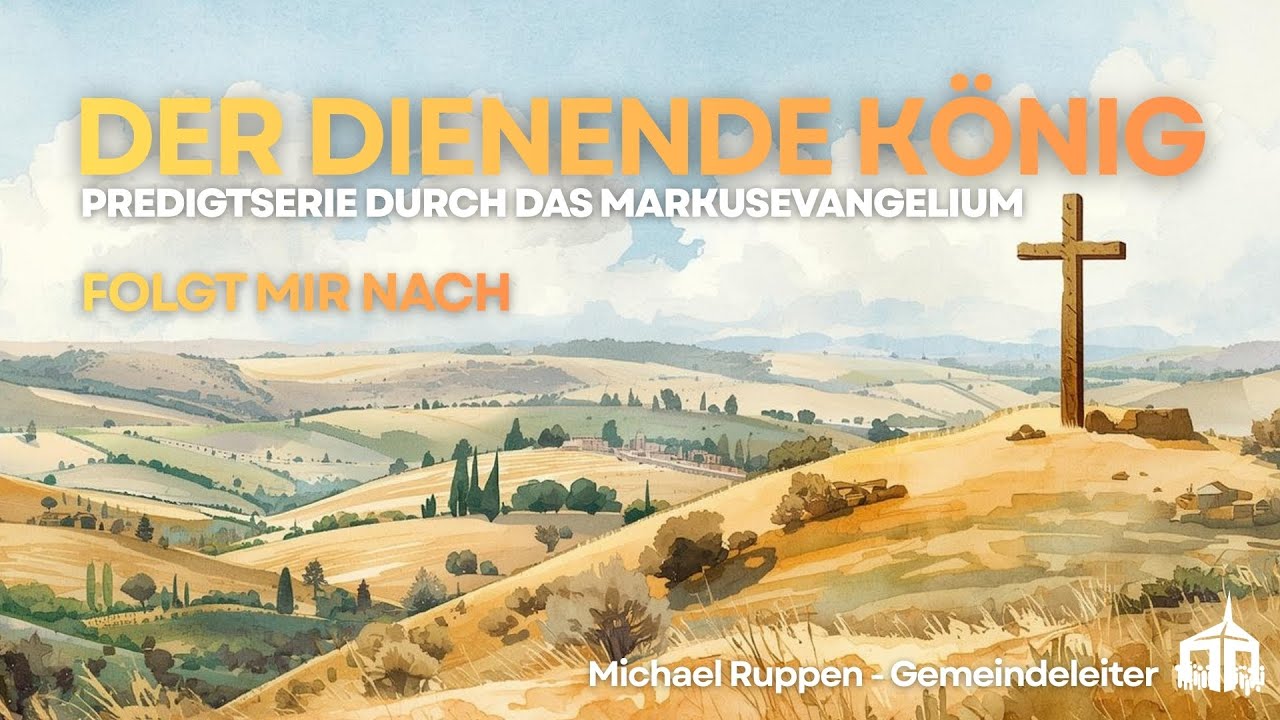 Folgt mir nach // Der dienende König - Teil 1 - Bethel Gemeinde Baden-Wettingen