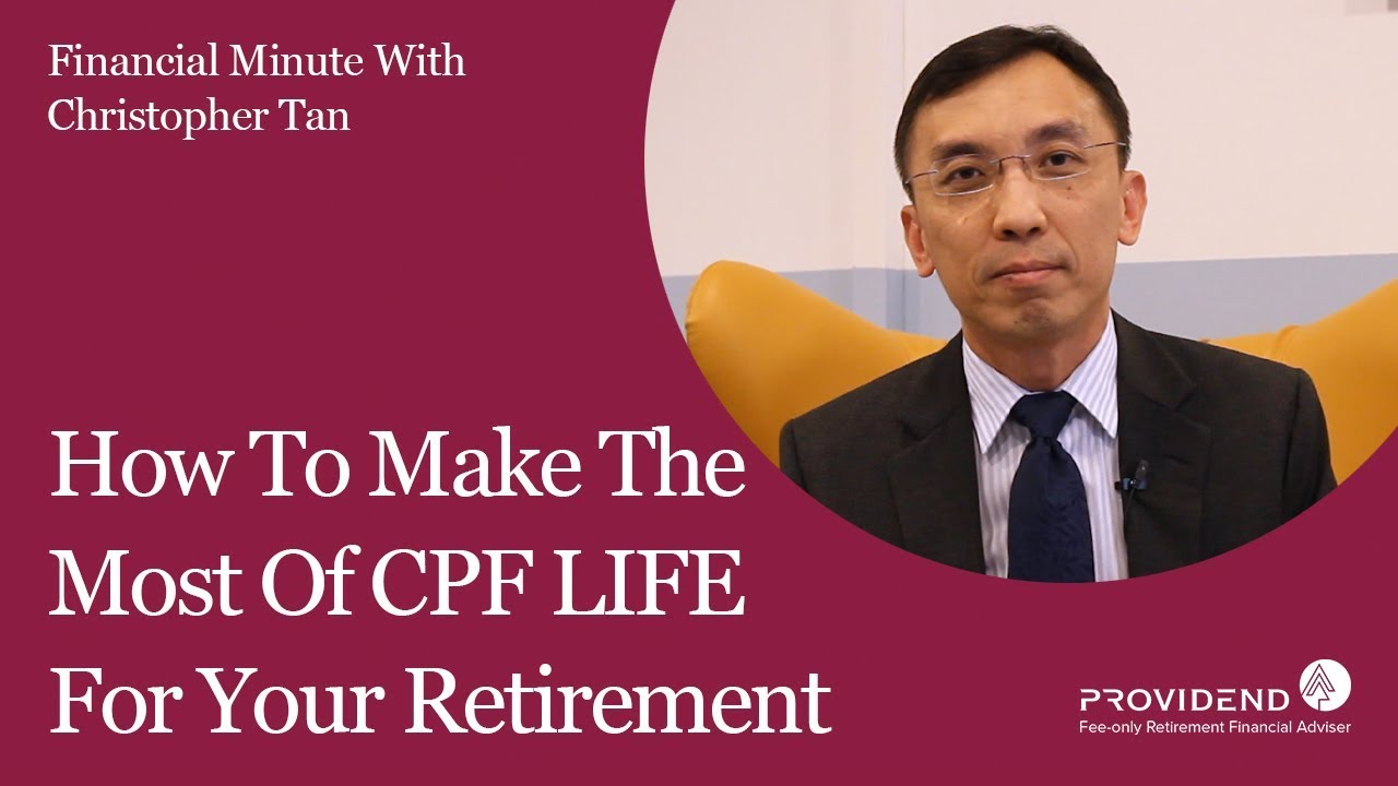 How To Make The Most Of CPF LIFE For Your Retirement